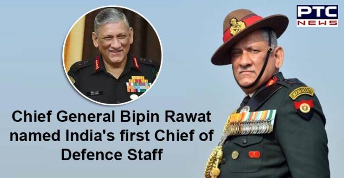 Army Chief General Bipin Rawat named India's first Chief of Defence Staff Army Chief General Bipin Rawat named India's first Chief of Defence Staff