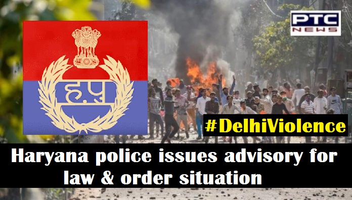 Haryana Police issues advisory on law and order in the wake of Delhi violence