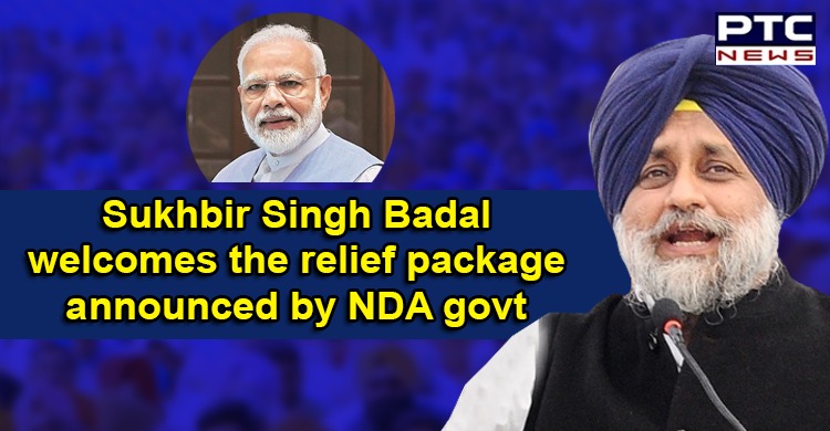 SAD President welcomes the relief package announced by PM Modi-led NDA govt