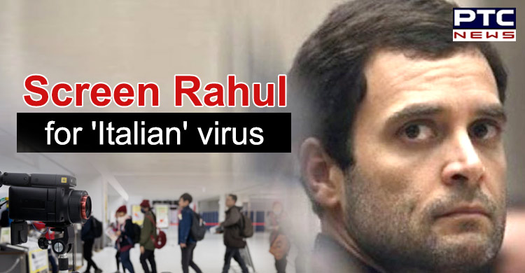 Screen Rahul for 'Italian' virus