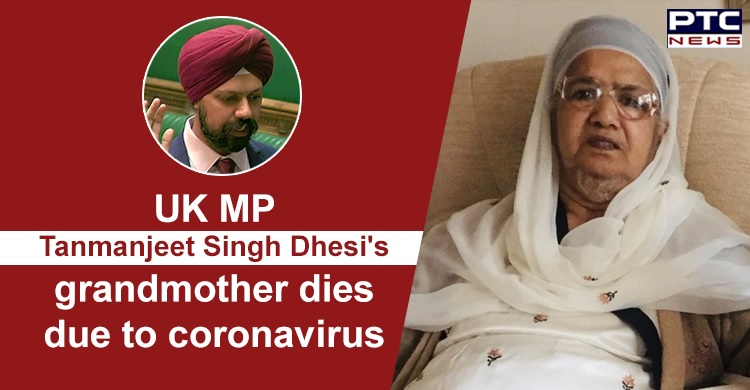 UK MP Tanmanjeet Singh Dhesi's grandmother dies due to coronavirus