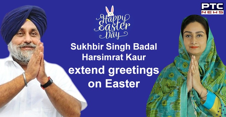 Sukhbir Singh Badal, Harsimrat Kaur extend greetings on Easter