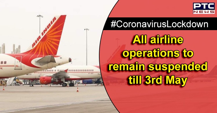 All domestic and international airline operations to remain suspended till 3rd May