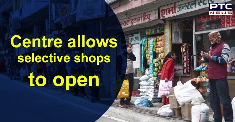 Centre allows selective shops to open; Punjab yet to decide