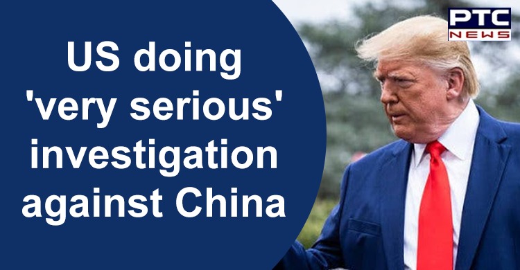Coronavirus: Donald Trump says US doing 'very serious' investigation against China