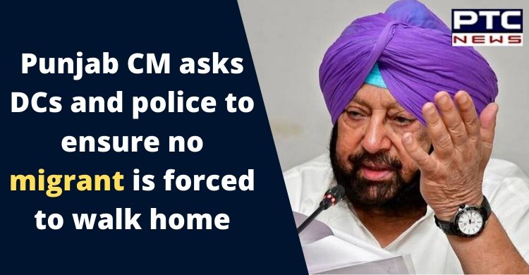 Punjab CM asks DCs and police to ensure no migrant is forced to walk home