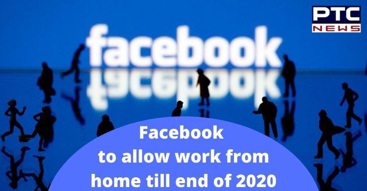 Facebook to allow almost all its employees to work from home till end of 2020