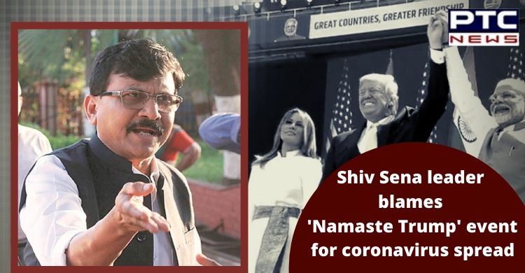 Shiv Sena leader Sanjay Raut blames 'Namaste Trump' event for coronavirus spread