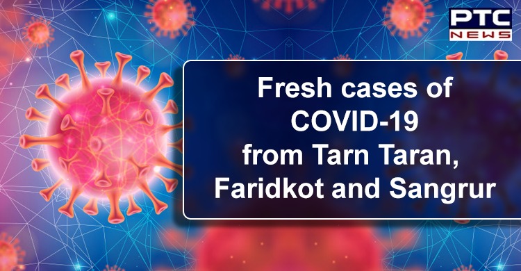 Tarn Taran, Faridkot and Sangrur report fresh cases of coronavirus