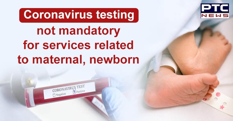 Coronavirus testing not mandatory for services related to maternal, newborn: Health ministry