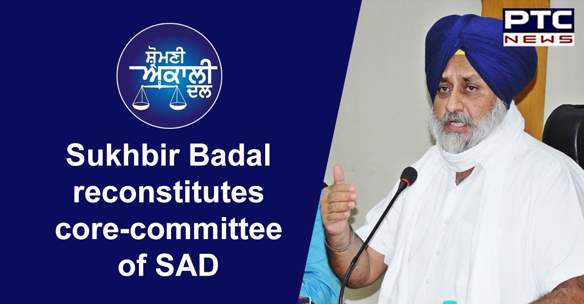 Sukhbir Badal announces 19-member core committee of Shiromani Akali Dal
