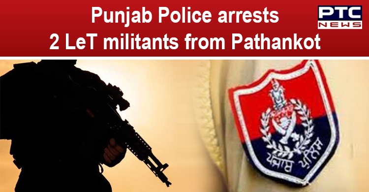 Punjab Police arrests 2 Kashmir-based LeT militants from Pathankot