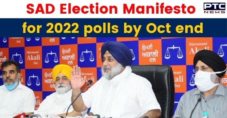 SAD to prepare Election Manifesto for 2022 polls by end of October 2021: Sukhbir Singh Badal
