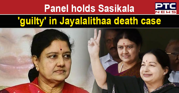 Jayalalithaa death case: Panel holds Sasikala guilty, calls for probe